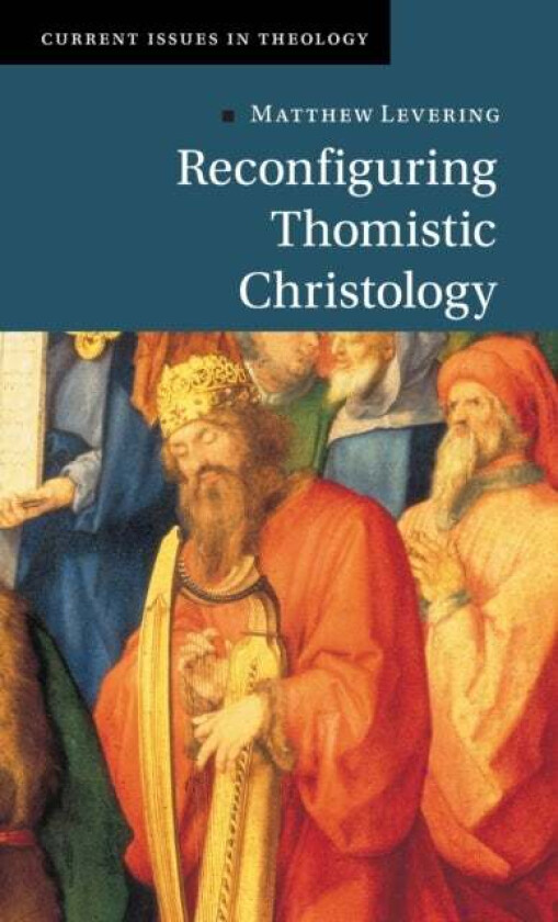 Reconfiguring Thomistic Christology av Matthew (University of St Mary of the Lake Mundelein Seminary Illinois) Levering