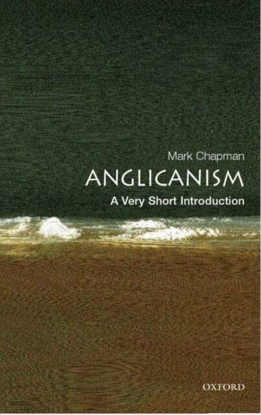 Anglicanism: A Very Short Introduction av Mark (Ripon College Oxford) Chapman