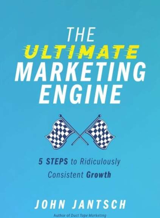 The Ultimate Marketing Engine av John Jantsch