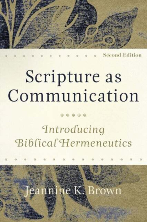 Scripture as Communication - Introducing Biblical Hermeneutics av Jeannine K. Brown