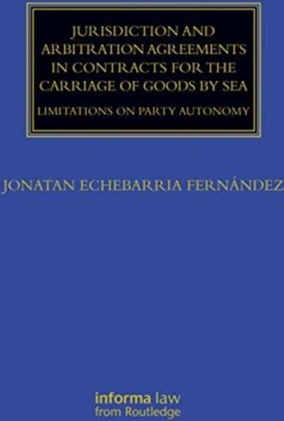 Jurisdiction and Arbitration Agreements in Contracts for the Carriage of Goods by Sea av Jonatan Echebarria Fernandez