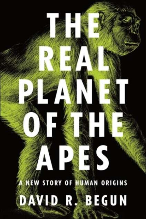 The Real Planet of the Apes av David R. Begun