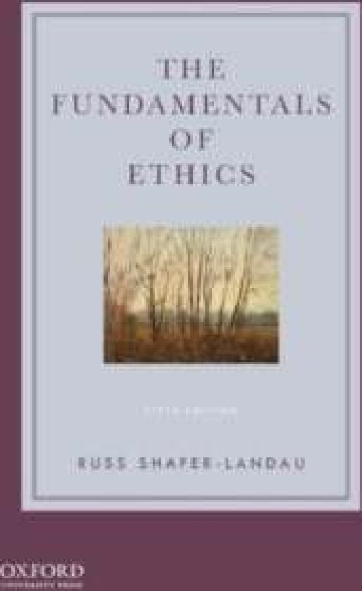 The Fundamentals of Ethics av Russ (Professor of Philosophy Professor of Philosophy University of Wisconsin-Madison) Shafer-Landau