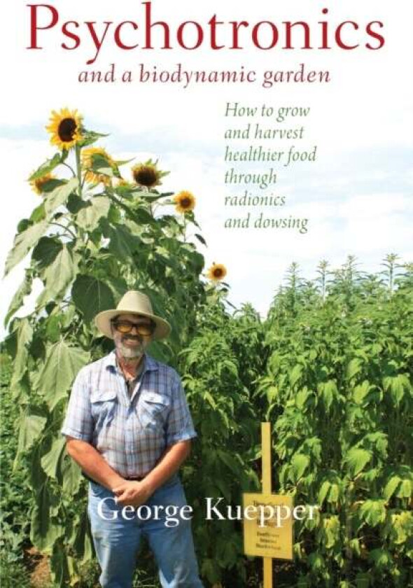 Psychotronics and a Biodynamic Garden av George Kuepper