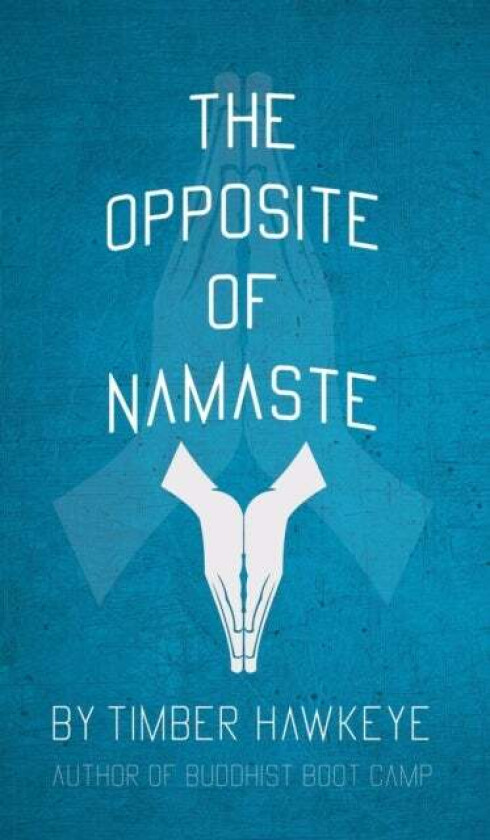 The Opposite of Namaste av Timber Hawkeye
