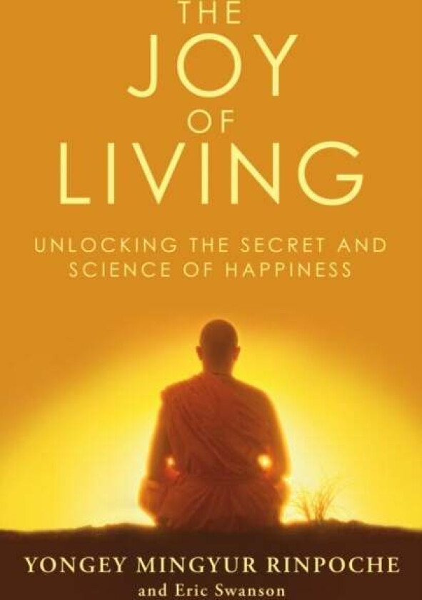 The Joy of Living av Eric Swanson, Yongey Mingyur Rinpoche