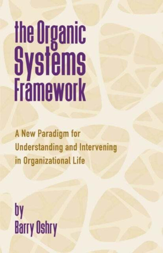 The Organic Systems Framework av Barry Oshry