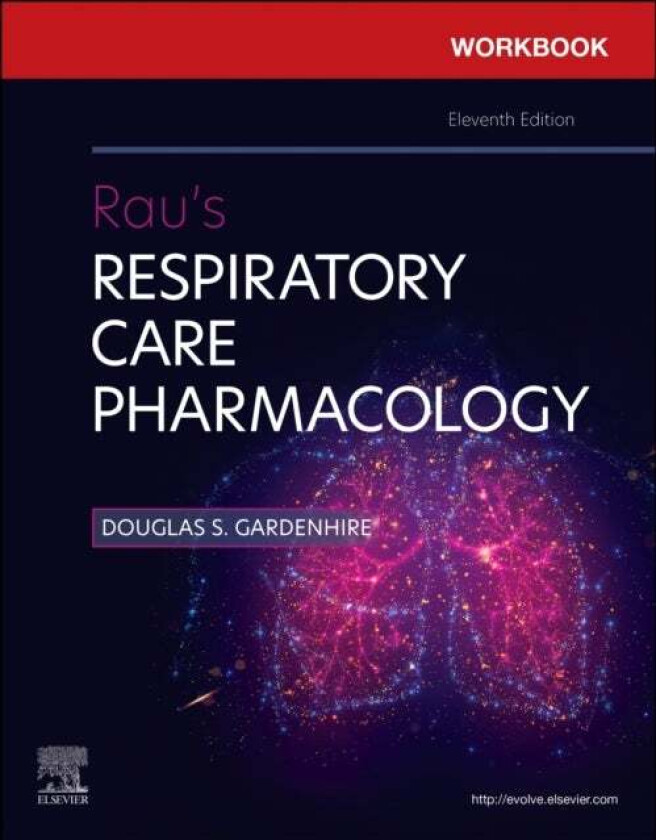 Workbook for Rau's Respiratory Care Pharmacology av Douglas S. (Chair and Clinical Associate Professor Department of Respiratory Therapy Lewis Sc