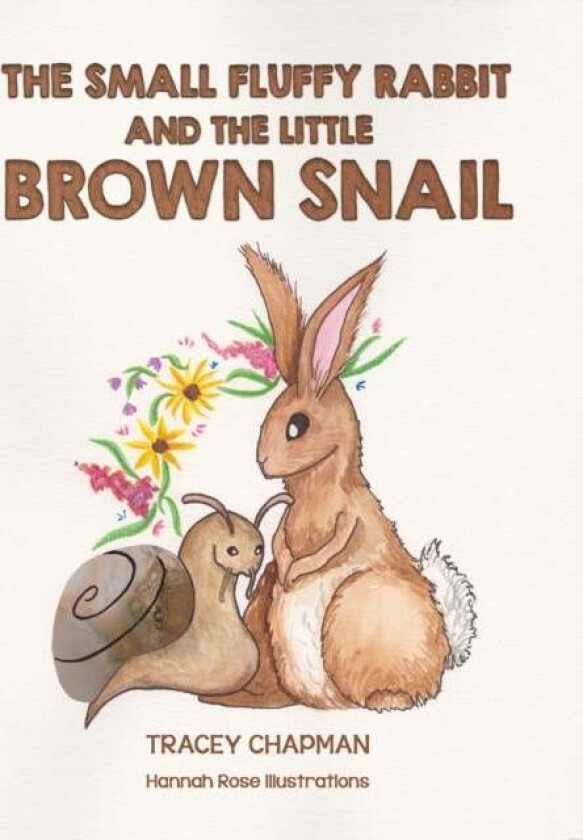 The Small Fluffy Rabbit and the Little Brown Snail av Tracey Chapman