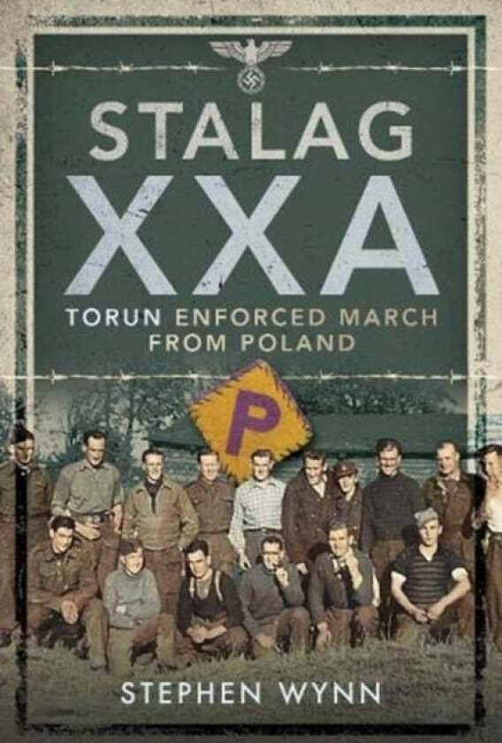Stalag XXA and the Enforced March from Poland av Stephen Wynn