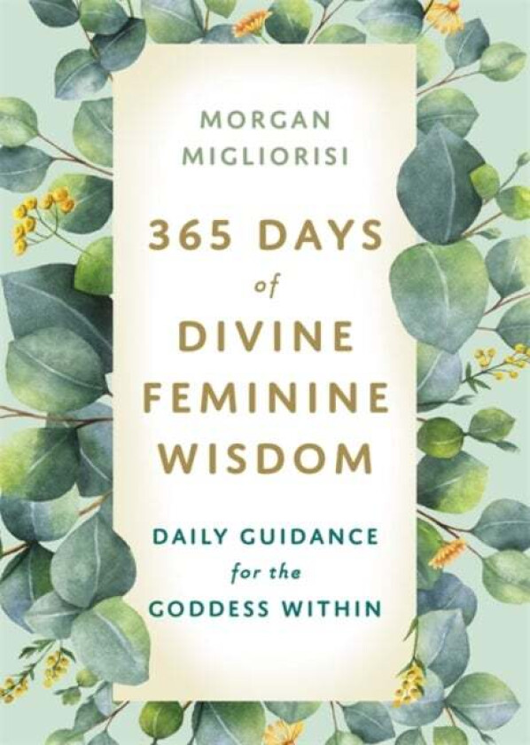 365 Days of Divine Feminine Wisdom av Morgan Migliorisi