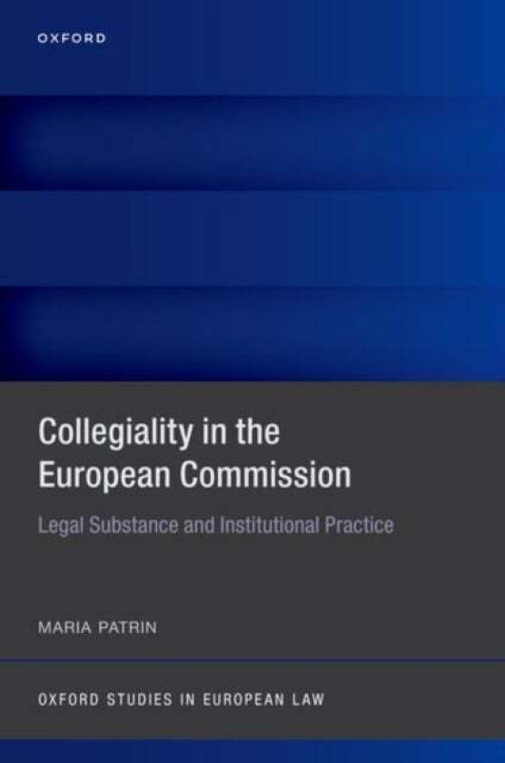 Collegiality in the European Commission av Maria (Research Fellow and Lecturer Research Fellow and Lecturer University of Florence) Patrin