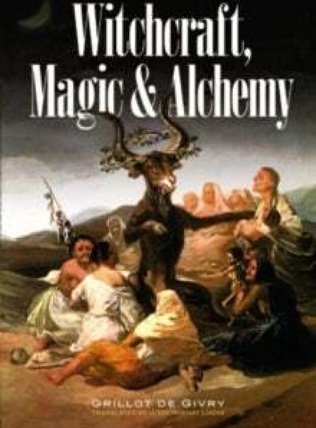 Witchcraft, Magic and Alchemy av Emile Grillot de Givry