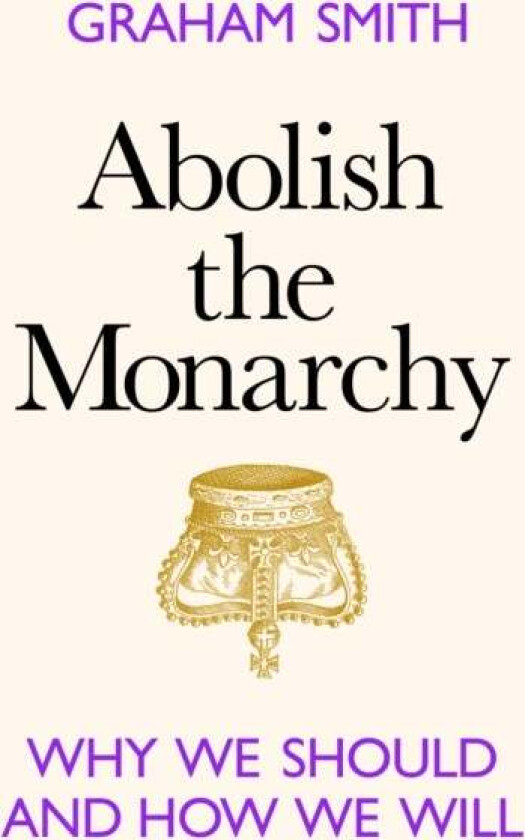 Abolish the Monarchy av Graham Smith