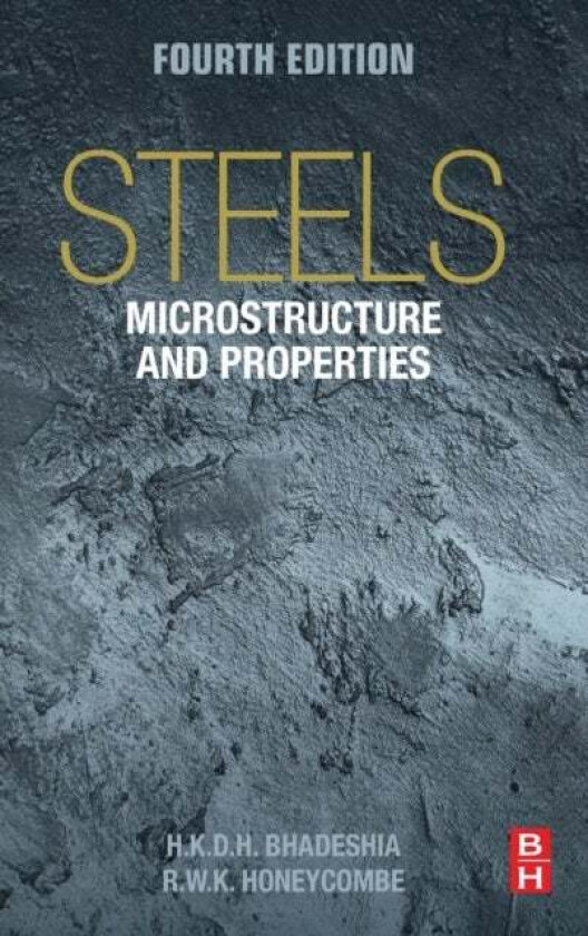 Steels: Microstructure and Properties av Harry (Professor of Physical Metallurgy University of Cambridge UK and Adjunct Professor Graduate Institute o
