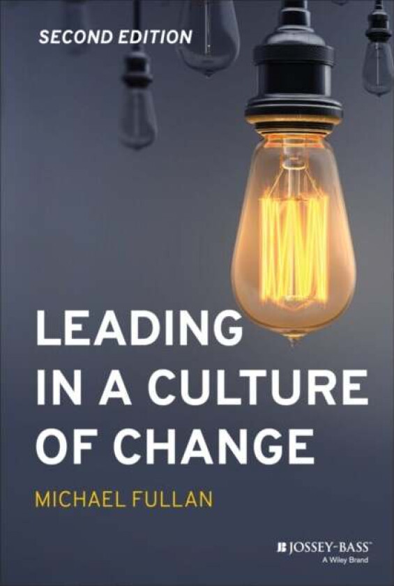 Leading in a Culture of Change av Michael Fullan