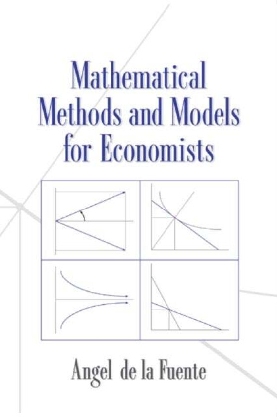 Mathematical Methods and Models for Economists av Angel de la Fuente