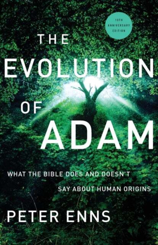 The Evolution of Adam - What the Bible Does and Doesn`t Say about Human Origins av Peter Enns