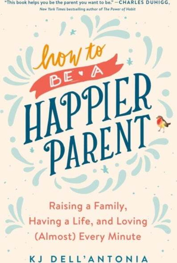 How To Be A Happier Parent av KJ Dell&#039;Antonia