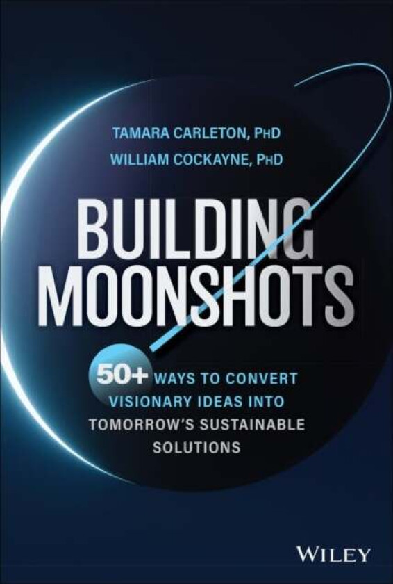 Building Moonshots av Tamara Carleton, William Cockayne