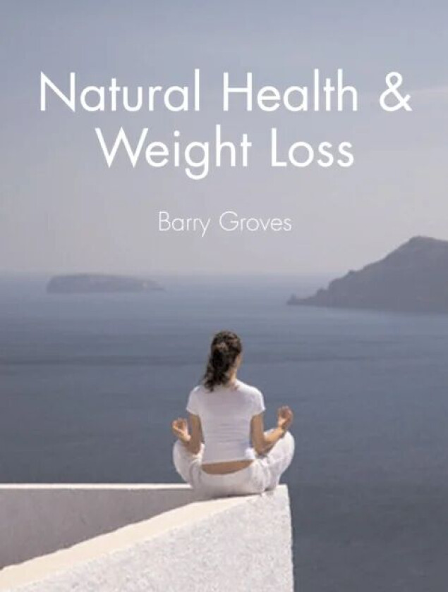 Natural Health and Weight Loss av Barry Groves