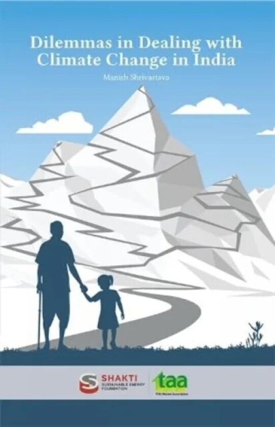 Dilemmas in Dealing with Climate Change in India av Manish Shrivastava