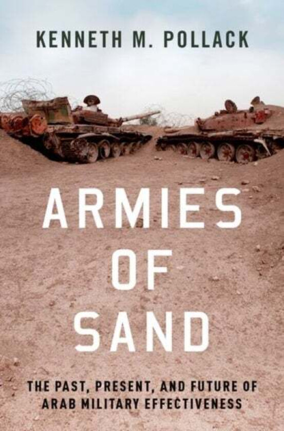 Armies of Sand av Kenneth (Senior Fellow Senior Fellow Brookings Institution) Pollack