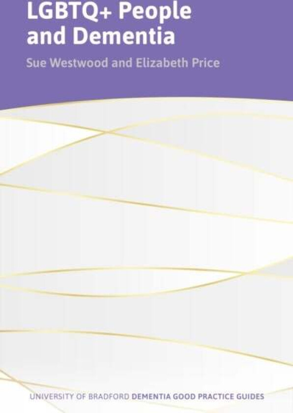LGBTQ+ People and Dementia av Sue Westwood, Elizabeth Price