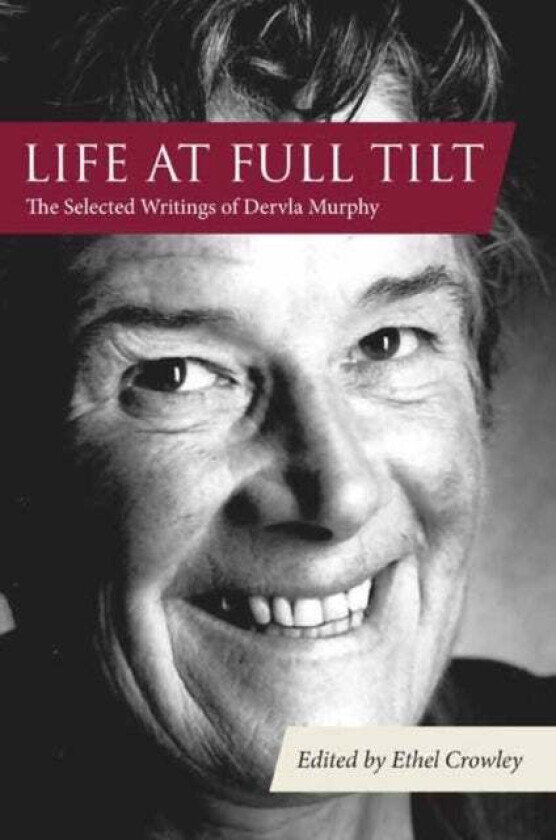 Life at Full Tilt av Dervla Murphy, Ethel Crowley