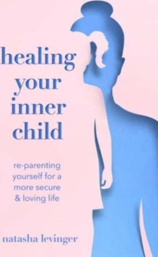Healing Your Inner Child av Natasha Levinger