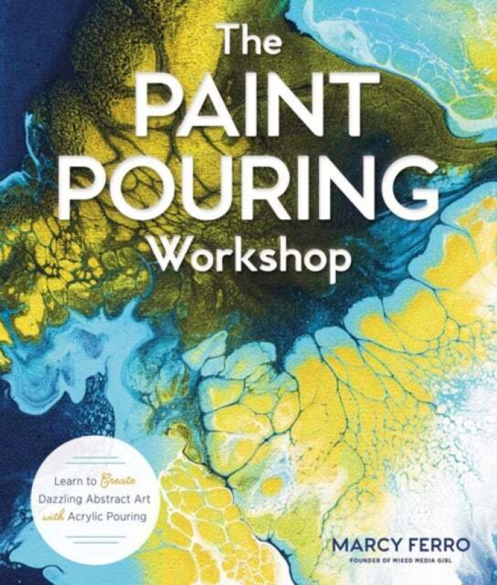 The Paint Pouring Workshop av Marcy Ferro