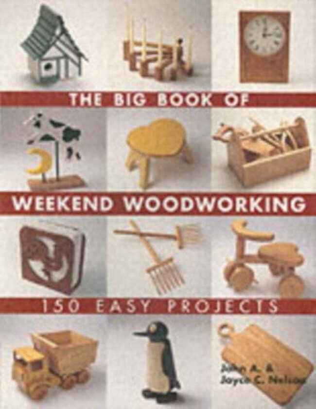 The Big Book of Weekend Woodworking av John Nelson, Joyce Nelson