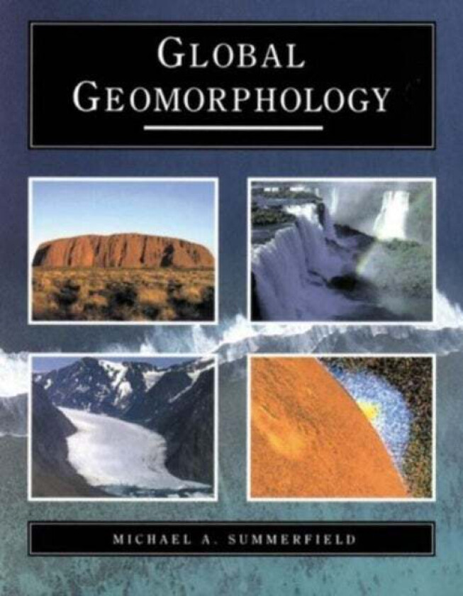 Global Geomorphology av Michael A. Summerfield