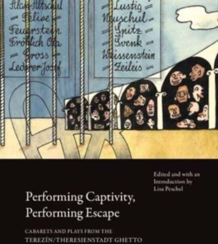 Performing Captivity, Performing Escape - Cabarets and Plays from the Terezin/Theresienstadt Ghetto av Lisa Peschel