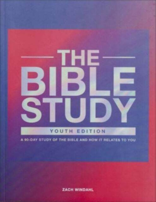 The Bible Study ¿ A 90¿Day Study of the Bible and How It Relates to You av Zach Windahl