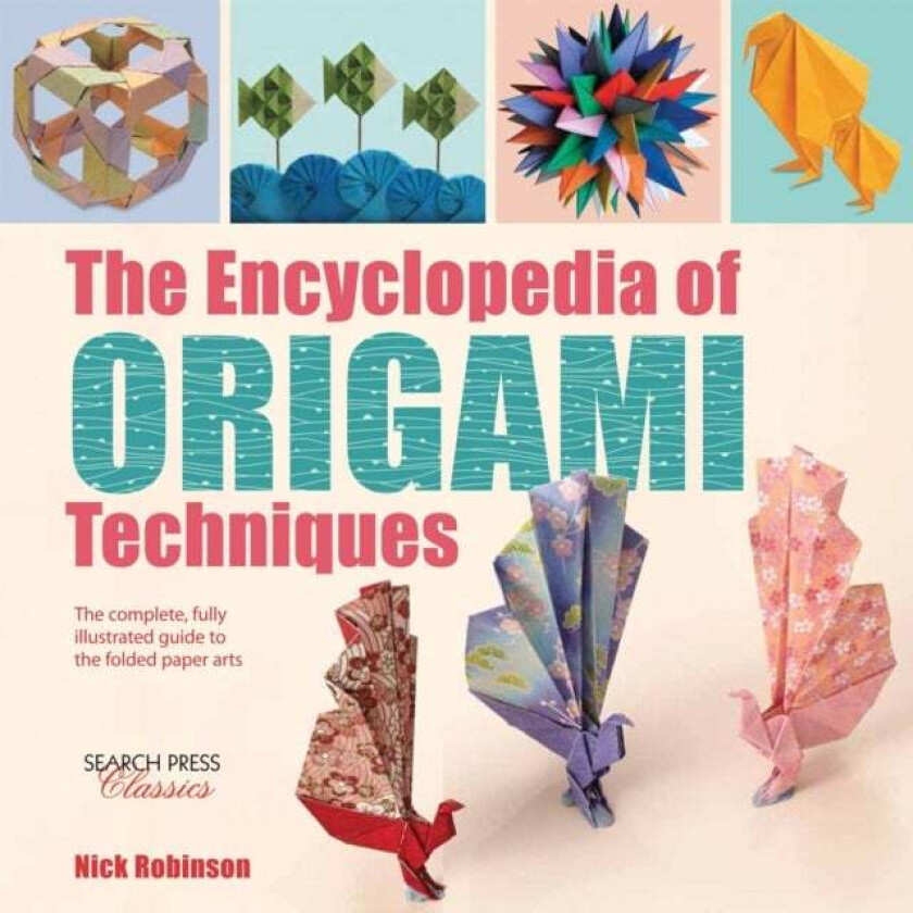 The Encyclopedia of Origami Techniques av Nick Robinson