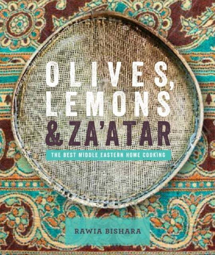 Olives, Lemons & Za'atar: The Best Middle Eastern Home Cooking av Rawia Bishara, Jumana Bishara