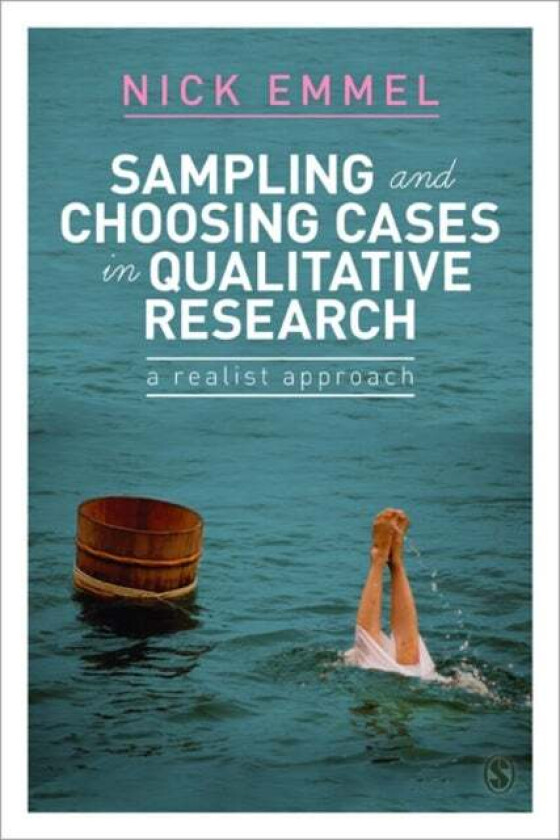 Sampling and Choosing Cases in Qualitative Research av Nick Emmel