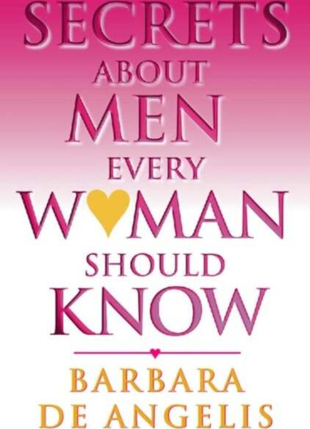 Secrets About Men Every Woman Should Know av Barbara De Angelis