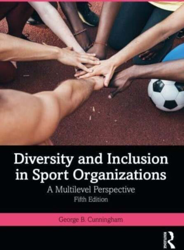 Diversity and Inclusion in Sport Organizations av George B. Cunningham
