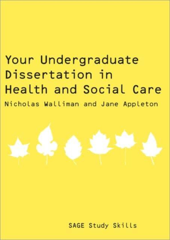 Your Undergraduate Dissertation in Health and Social Care av Nicholas Stephen Robert Walliman, Jane Appleton
