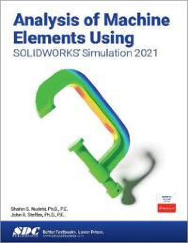 Analysis of Machine Elements Using SOLIDWORKS Simulation 2021 av Shahin S. Nudehi, John R. Steffen