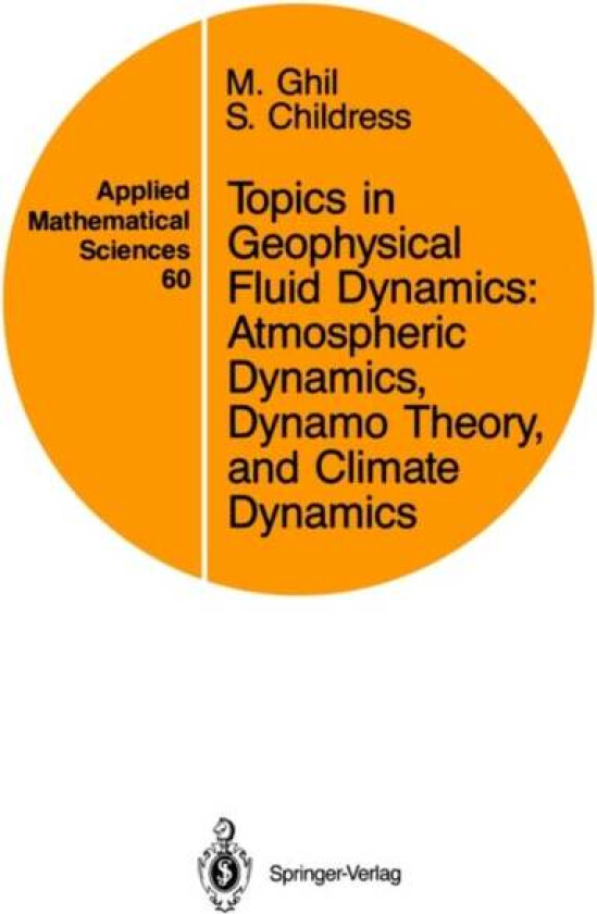 Topics in Geophysical Fluid Dynamics: Atmospheric Dynamics, Dynamo Theory, and Climate Dynamics av M. Ghil, S. Childress