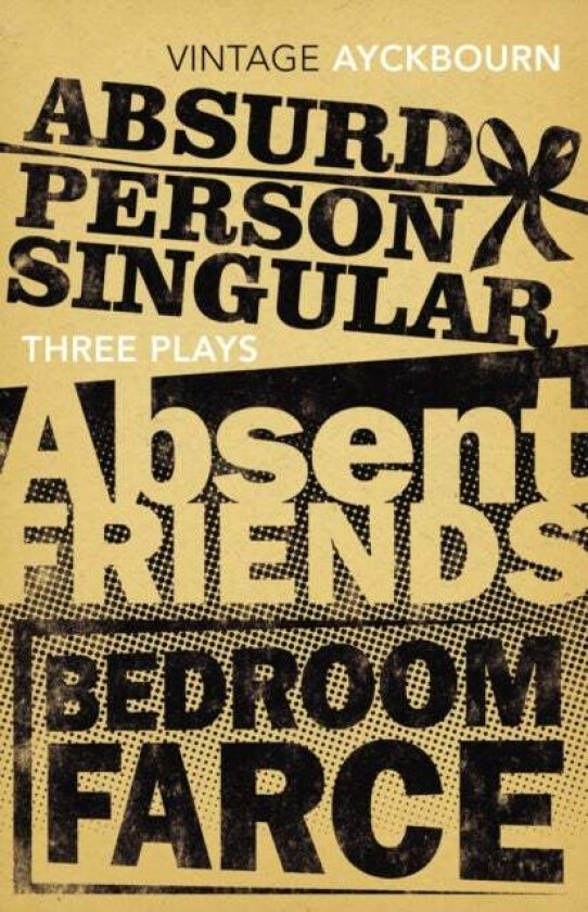 Three Plays - Absurd Person Singular, Absent Friends, Bedroom Farce av Alan Ayckbourn