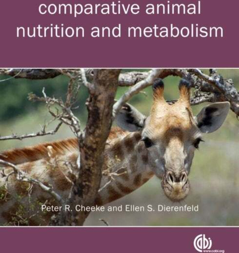 Comparative Animal Nutrition and Metabolism av Peter Robert (Oregon State University USA) Cheeke, Ellen (Formerly Novus International Inc. USA) Dieren