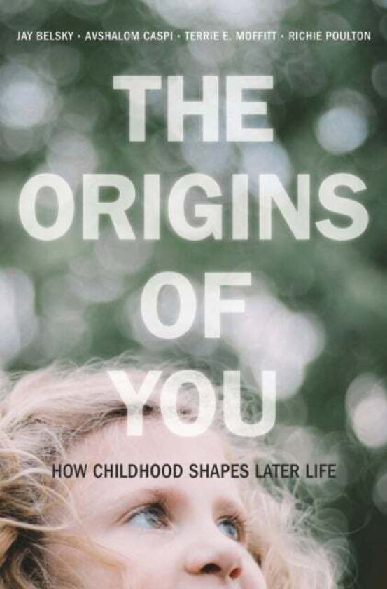 The Origins of You av Jay Belsky, Avshalom Caspi, Terrie E. Moffitt, Richie Poulton