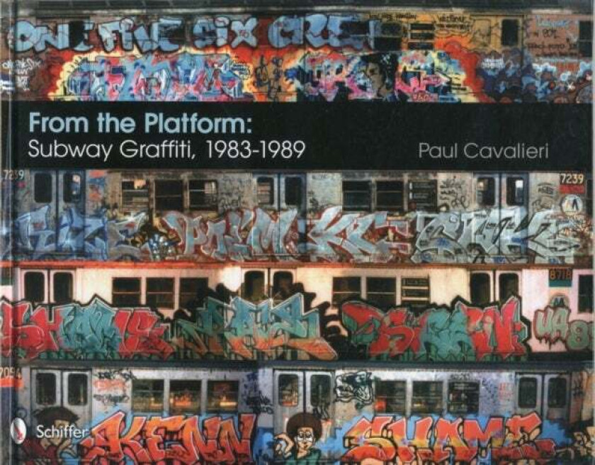 From the Platform: Subway Graffiti, 1983-1989 av Paul Cavalieri
