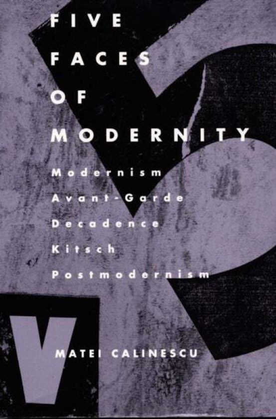 Five Faces of Modernity av Matei Calinescu