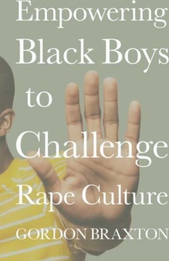Empowering Black Boys to Challenge Rape Culture av Gordon ( Director of Men's Involvement Braxton