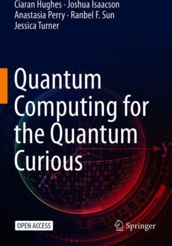 Quantum Computing for the Quantum Curious av Ciaran Hughes, Joshua Isaacson, Anastasia Perry, Ranbel F. Sun, Jessica Turner